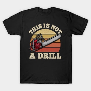 This Is Not A Drill - Handyman Chainsaw T-Shirt